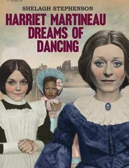 Shelagh Stephenson: HARRIET MARTINEAU DREAMS OF DANCING W9 [2016] paperback Fashion