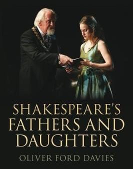 Oliver Ford Davies: Shakespeare s Fathers and Daughters [2017] paperback Sale