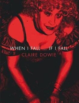 Claire Dowie: WHEN I FALL IF I FALL - W9 [2019] paperback Online now